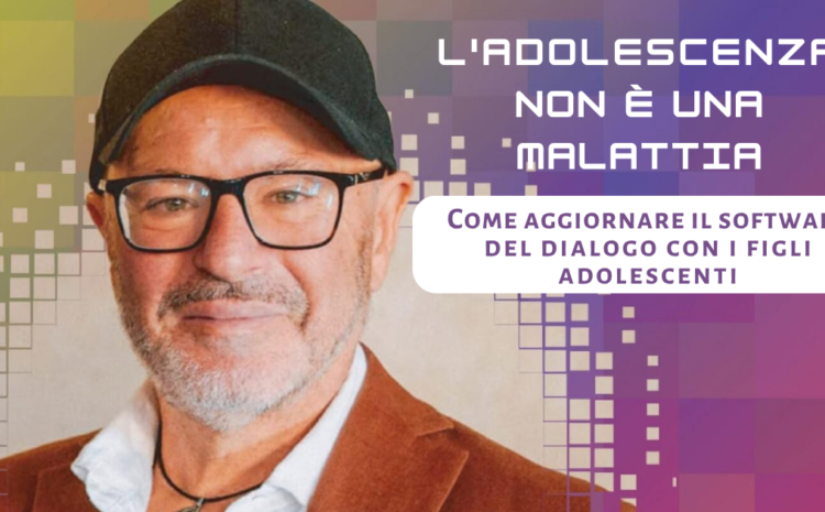 L’adolescenza non è una malattia con Osvaldo Poli